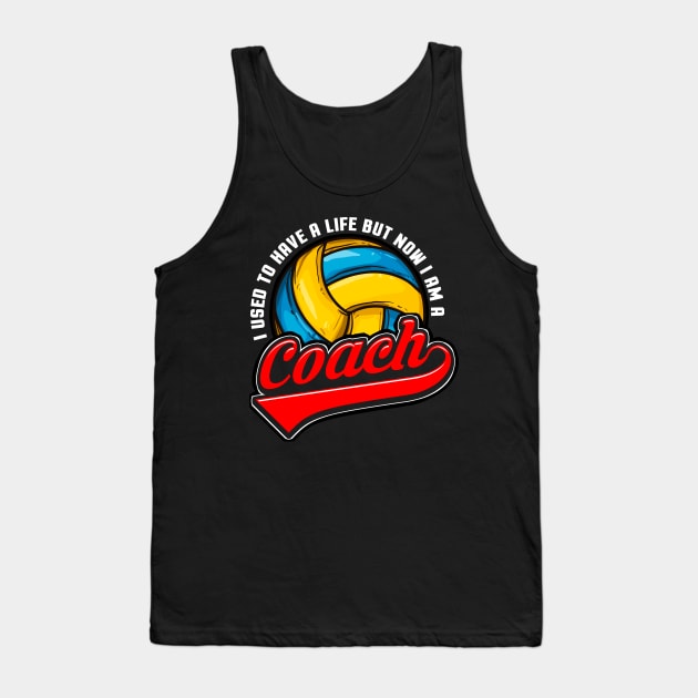 Volleyball I Used To Have A Life But Now I Am A Coach Tank Top by E